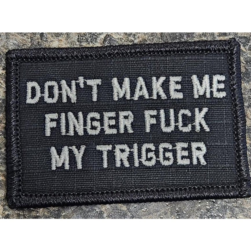As Seen on Socials - Don't Make Me Finger Fuck My Trigger - 2x3 Patch - Black w/Silver