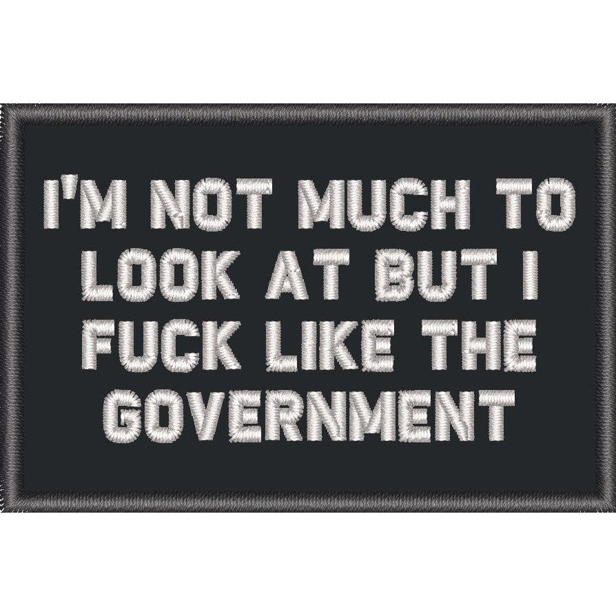 I'm Not Much to Look At But I Fuck Like The Government - 2x3 Patch