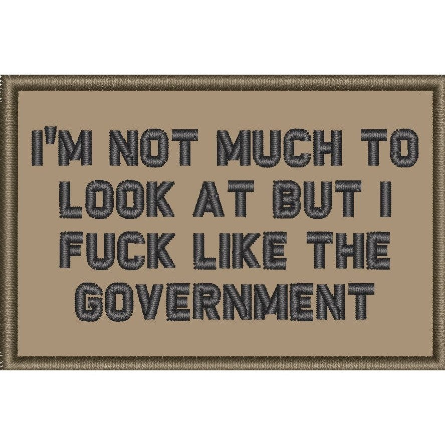 I'm Not Much to Look At But I Fuck Like The Government - 2x3 Patch