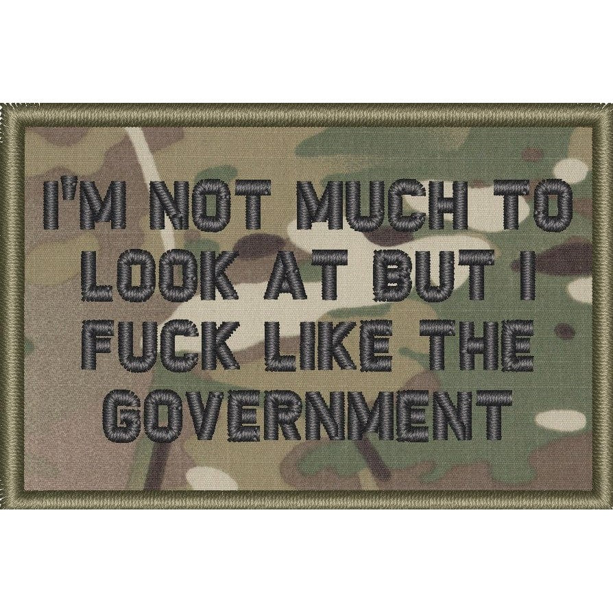 I'm Not Much to Look At But I Fuck Like The Government - 2x3 Patch