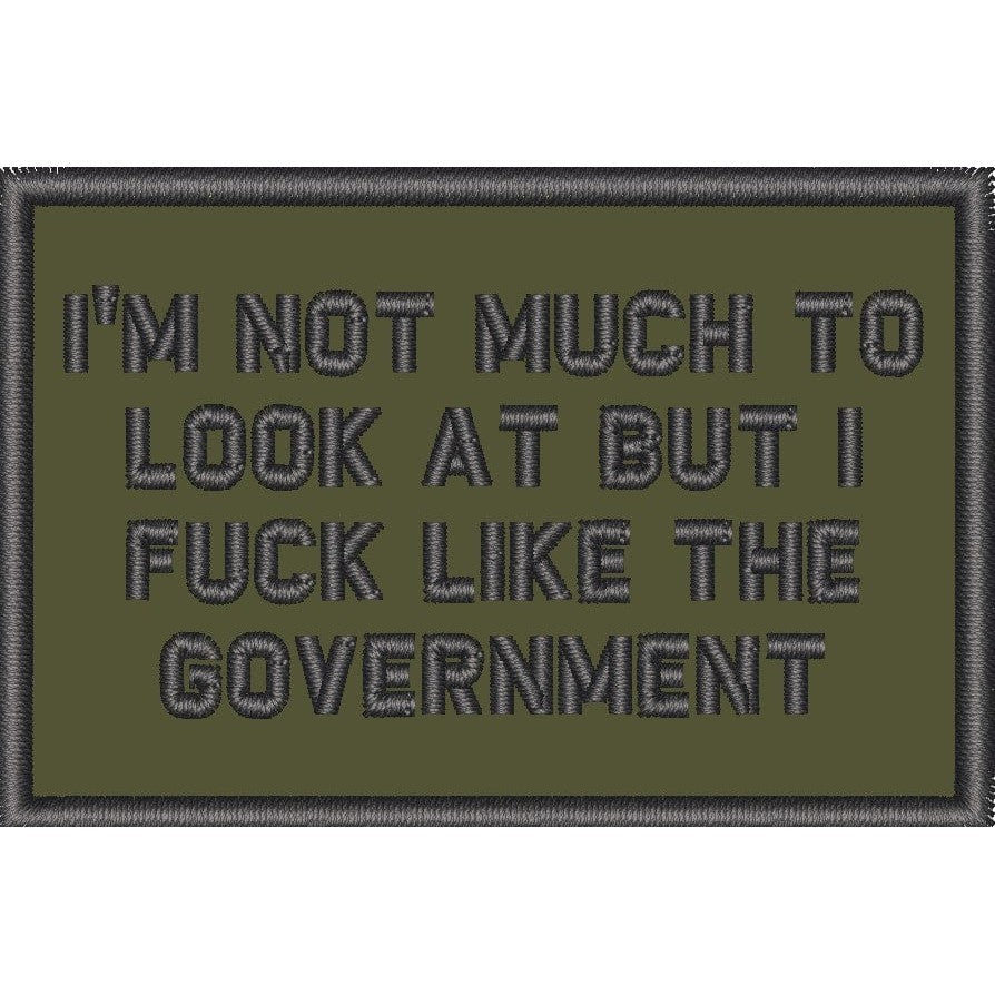 I'm Not Much to Look At But I Fuck Like The Government - 2x3 Patch