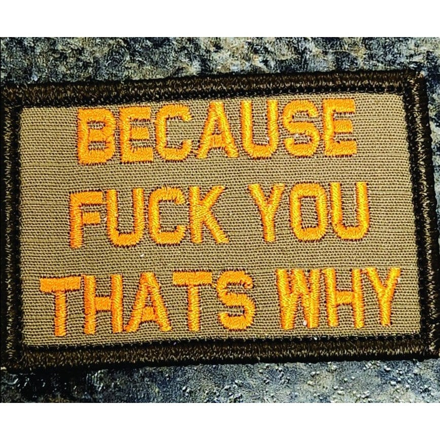 As Seen on Socials - Because FUCK YOU That's Why - 2x3 Patch - Coyote w/Orange