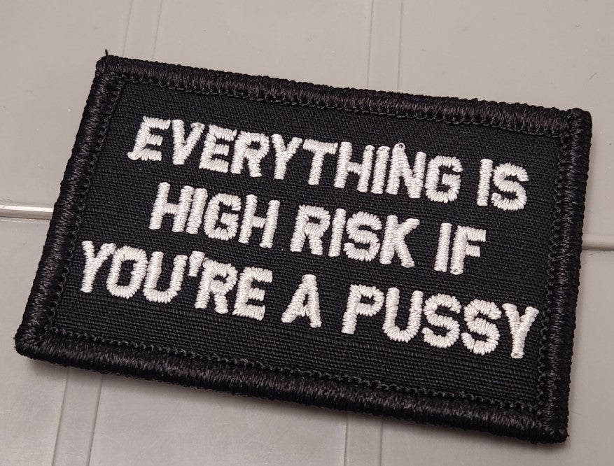 Tactical Gear Junkie Patches ASOS - Everything Is High Risk If You're A Pussy - 2x3 - Black w/White
