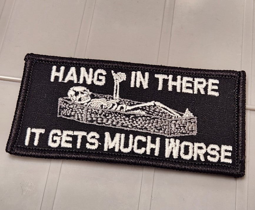 Tactical Gear Junkie Patches ASOS - Hang In There It Gets Much Worse - 2x4 Patch - Black w/White