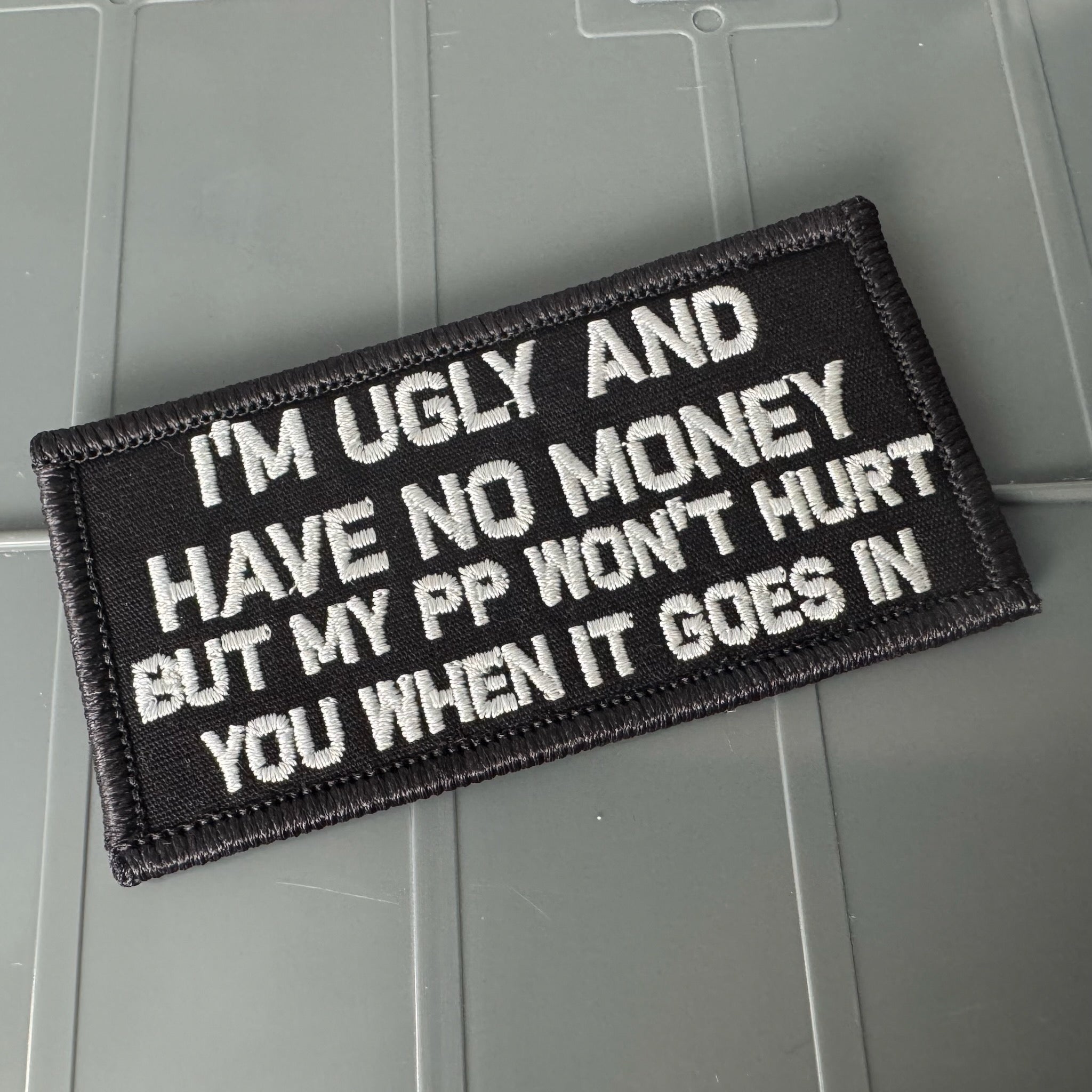 As Seen on Socials - I'm Ugly and Have No Money But My PP Won't Hurt When It Goes In - 2x4 Patch - Black w/Silver