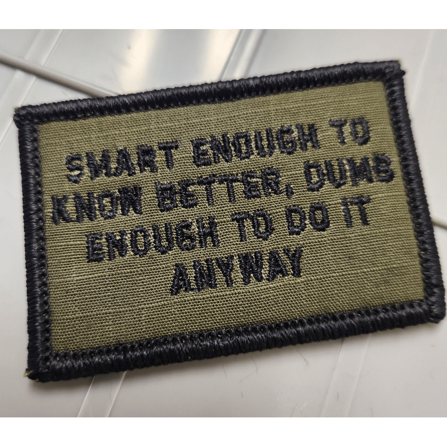 As Seen on Socials - Smart Enough To Know Better, Dumb Enough To Do It Anyway - 2x3 Patch - Olive Drab w/Black