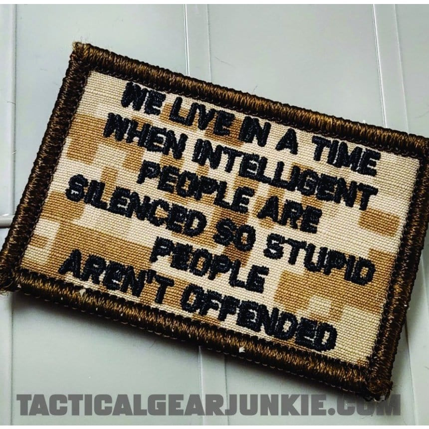 As Seen on Socials - We Live In A Time When Intelligent People Are Silenced So Stupid People Aren't Offended - 2x3 Patch - Marpat Desert w/Black