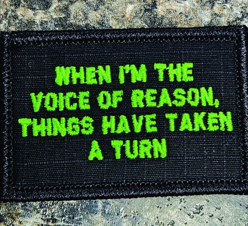 As Seen on Socials - When I'm The Voice of Reason, Things Have Taken A Turn - 2x3 Patch - Black w/Neon Green