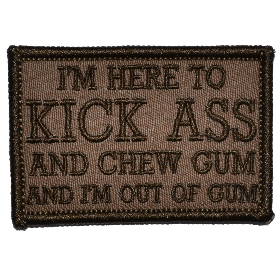 I'm Here to Kick Ass and Chew Gum and I'm Out of Gum - 2x3 Patch