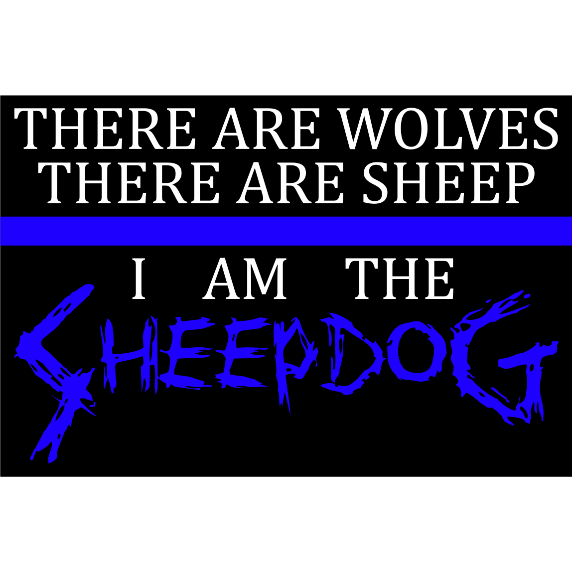 There are Wolves, There are Sheep, I Am the Sheepdog Thin Blue Line - 3.75x2.5 inch Sticker