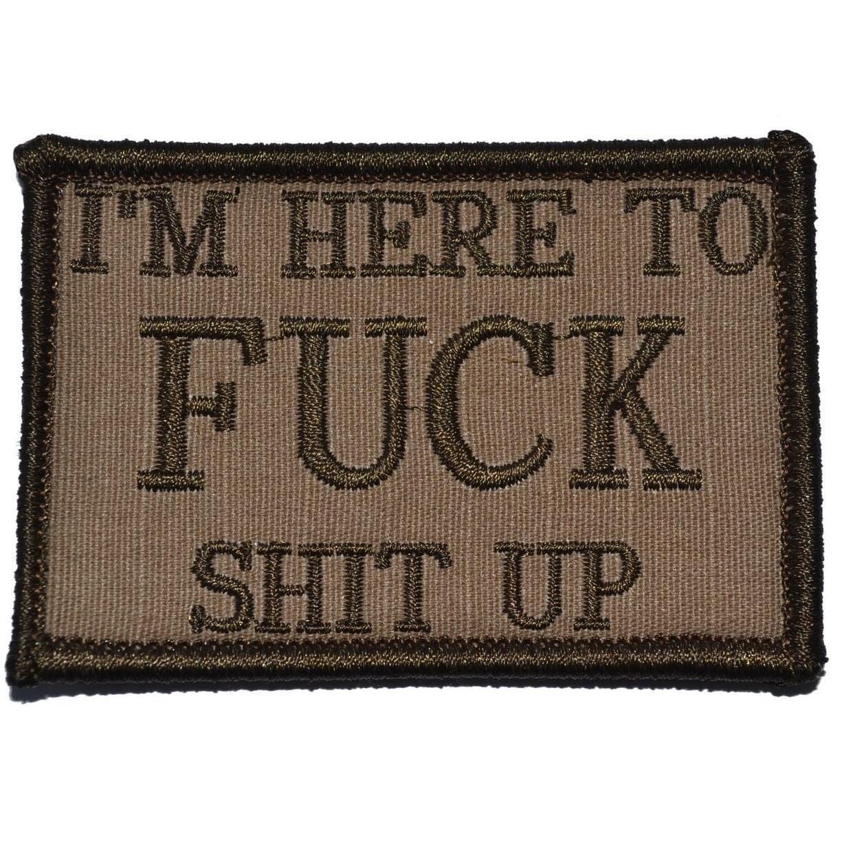 I'm Here to Fuck Shit Up - 2x3 Patch
