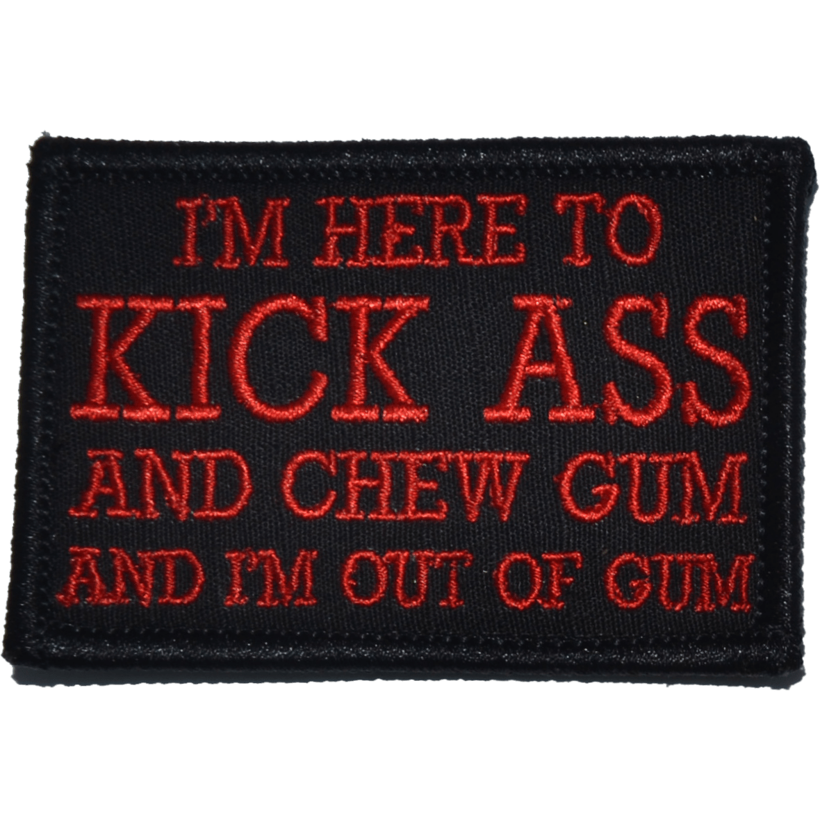 I'm Here to Kick Ass and Chew Gum and I'm Out of Gum - 2x3 Patch