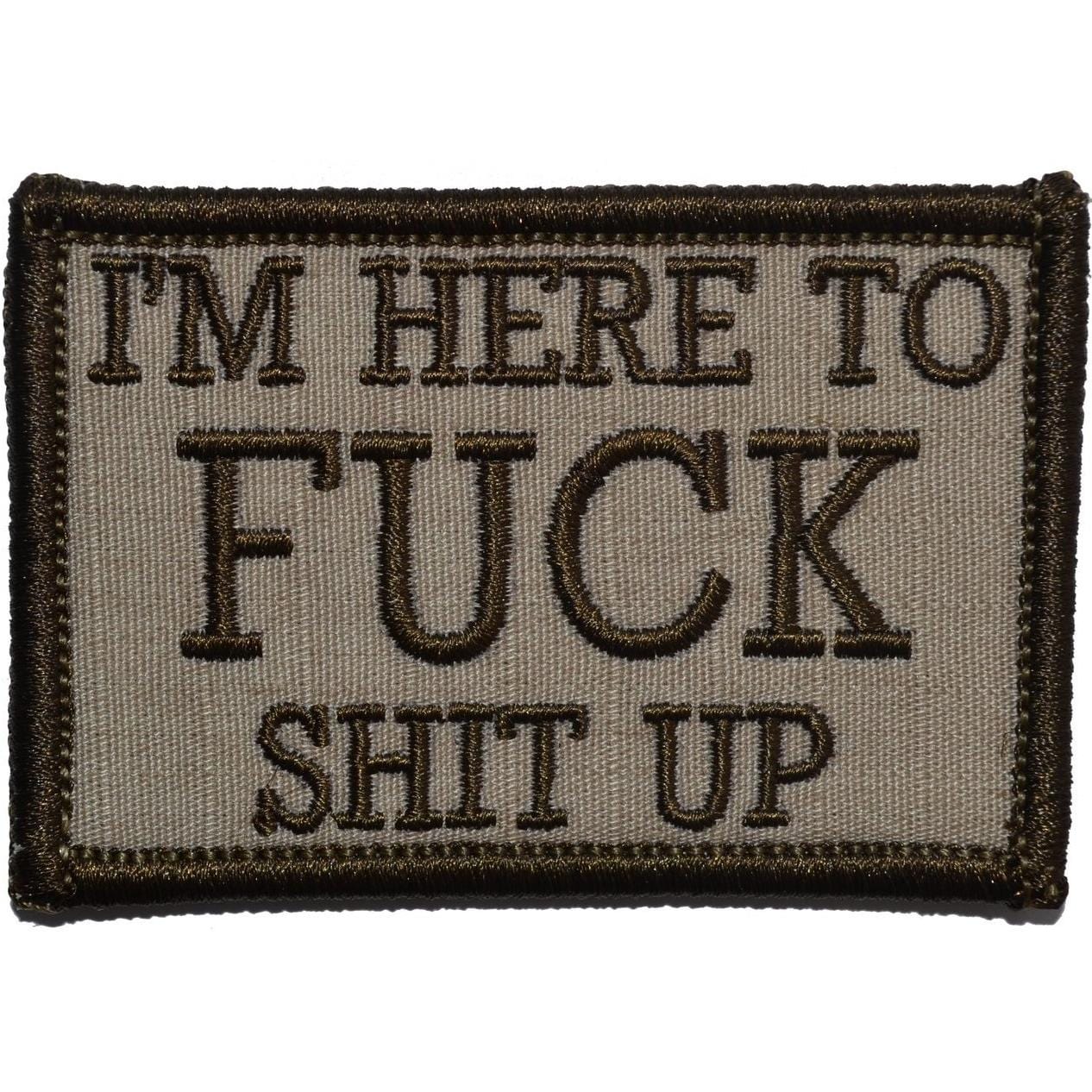 I'm Here to Fuck Shit Up - 2x3 Patch