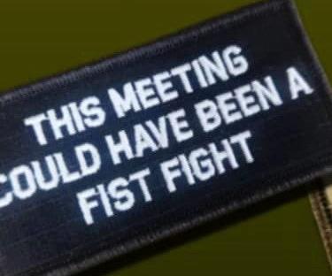 As Seen on Socials - This Meeting Could Have Been a Fist Fight - 2x4 Patch - Multiple Variants