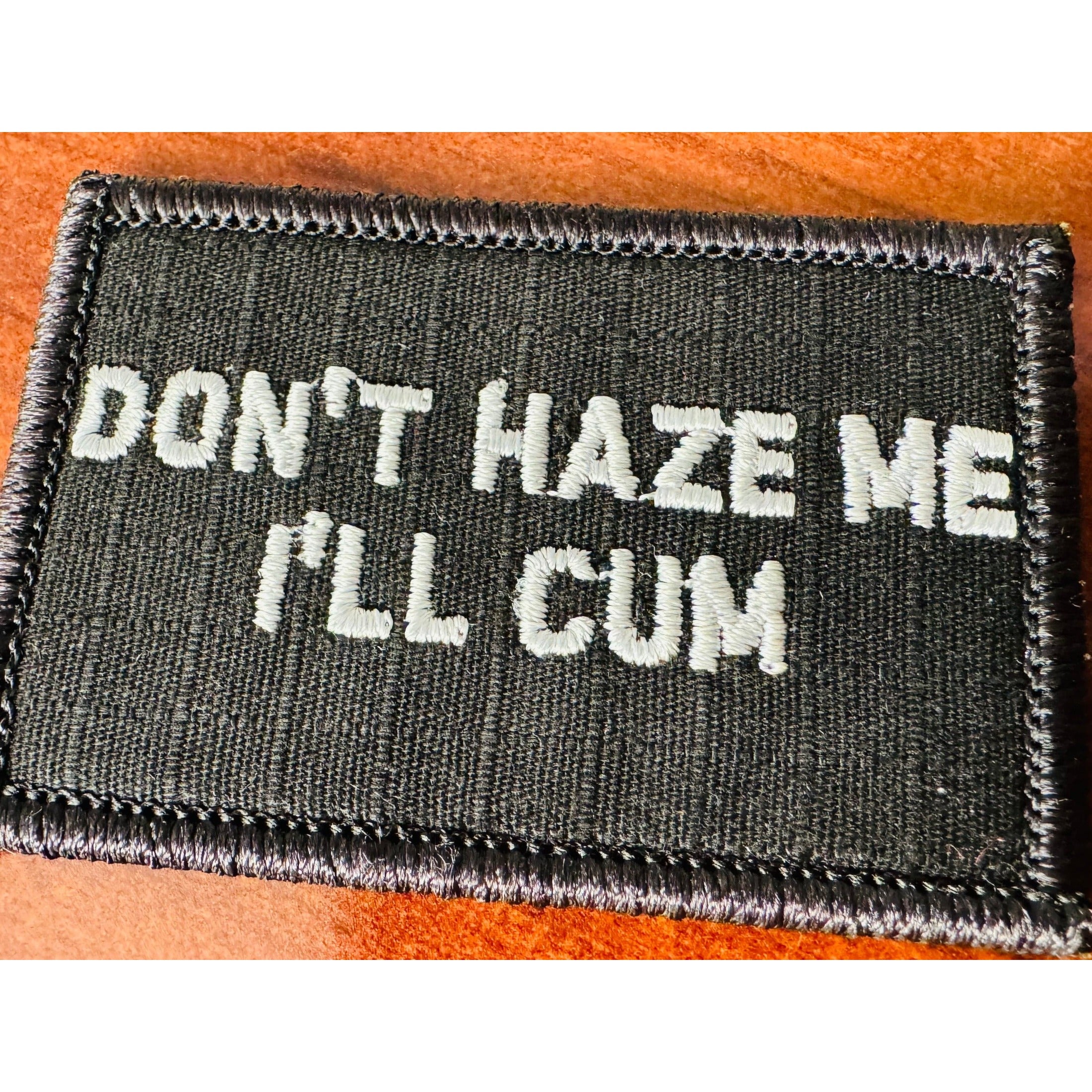 As Seen on Socials - Don't Haze Me I'll Cum - 2x3 Patch - Multiple Variants