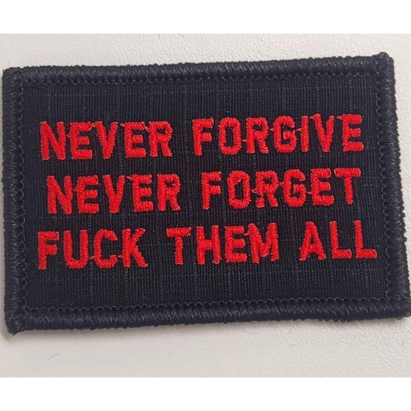 As Seen on Socials - Never Forgive, Never Forget, Fuck Them All - 2x3 Patch - Black w/Red