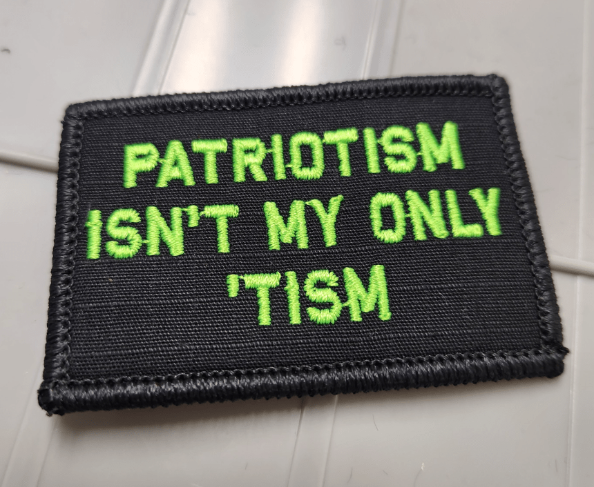 As Seen on Socials - Patriotism Isn't My Only 'Tism - 2x3 Patch - Black w/Neon Green