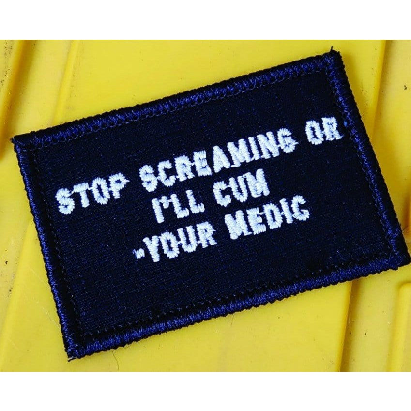 As Seen on Socials - Stop Screaming Or I'll Cum - Your Medic - 2x3 Patch - Black w/silver