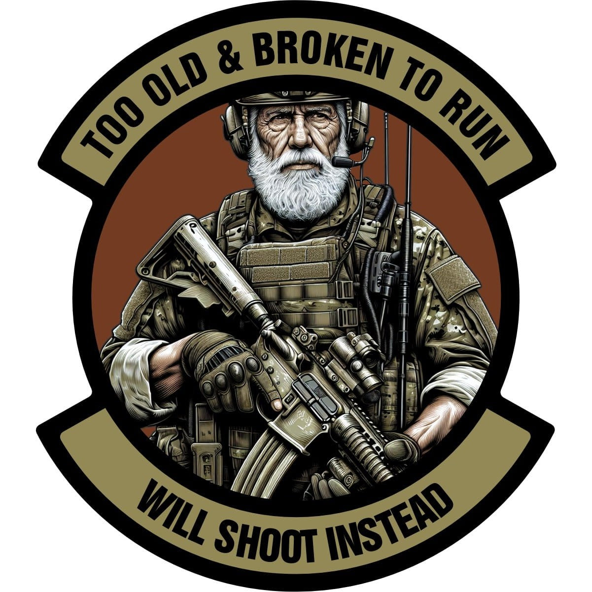 STICKER - Too Old & Broken to Run - Will Shoot Instead - 4"