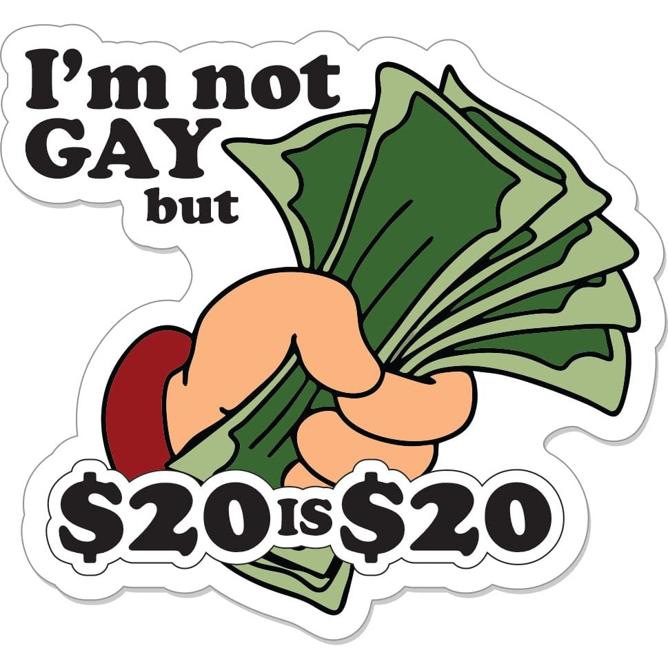 I'm Not Gay But $20 is $20 - 3" Sticker