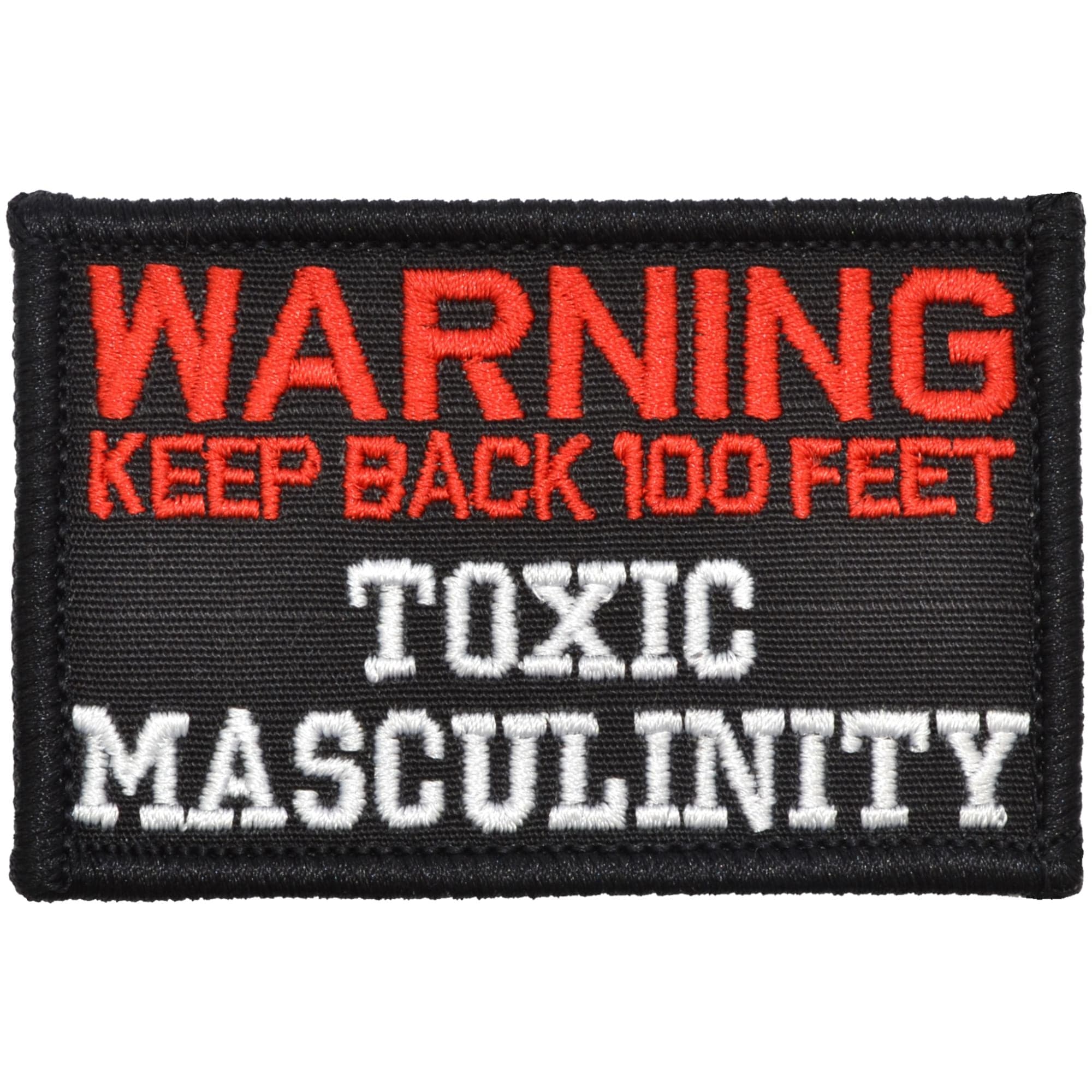 WARNING: Keep Back 100 Feet Toxic Masculinity - 2x3 Patch