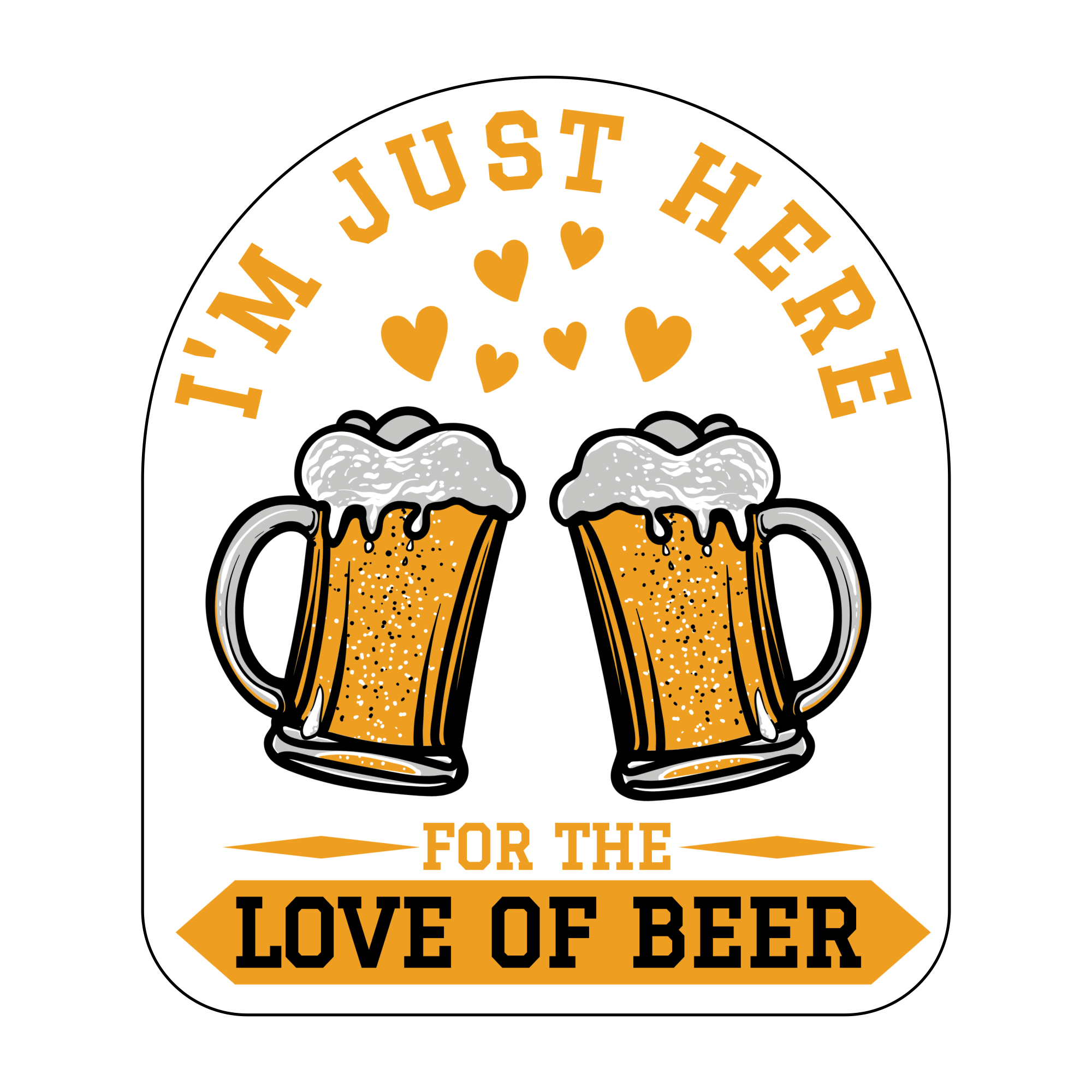 I'm Just Here For The Love Of Beer - 4 inch Sticker