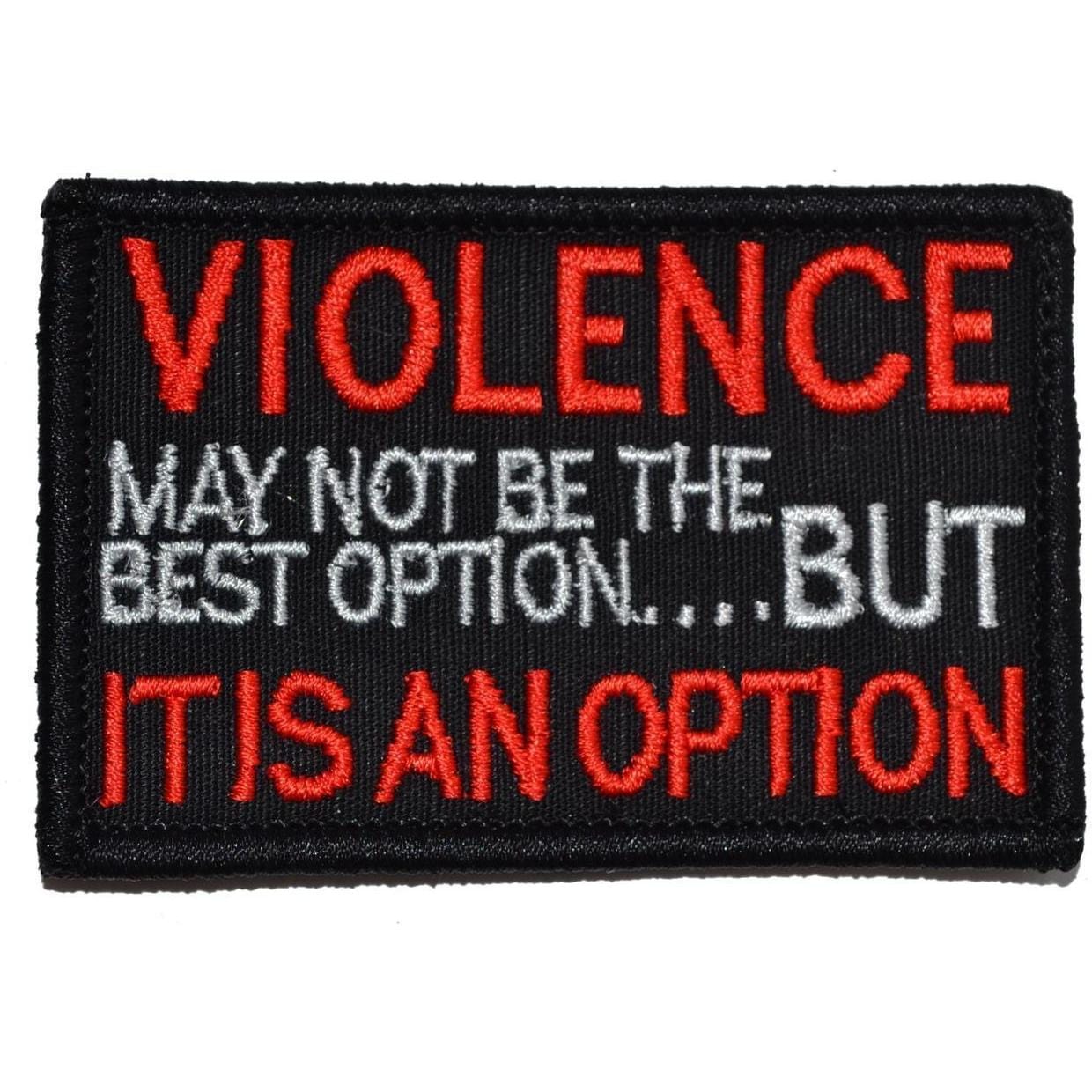 VIOLENCE, may not be the best option but, IT IS AN OPTION - 2x3 Patch