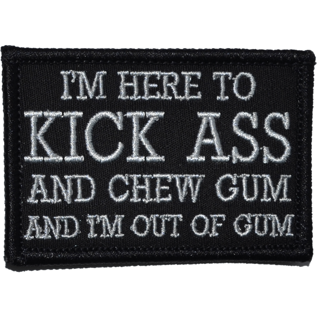 I'm Here to Kick Ass and Chew Gum and I'm Out of Gum - 2x3 Patch