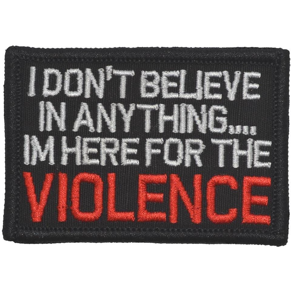 I Don't Believe In Anything... I'm Here for the Violence - 2x3 Patch