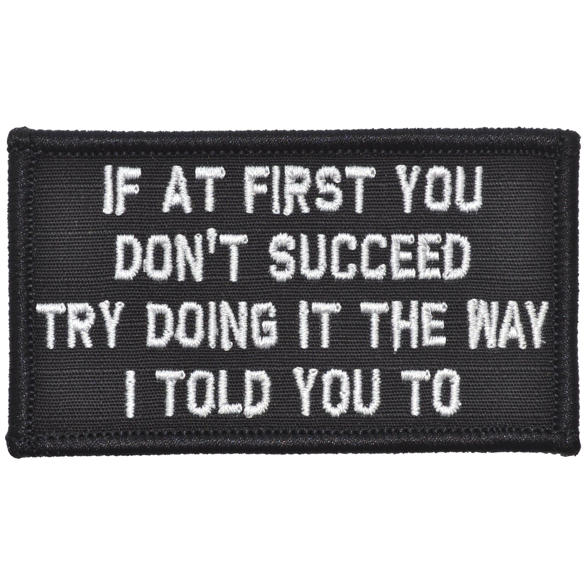 If At First You Don't Succeed, Try Doing It The Way I Told You To - 2x3.5 Patch